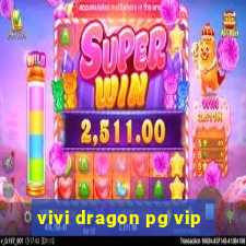 vivi dragon pg vip